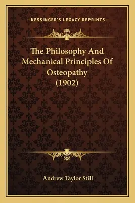 Die Philosophie und die mechanischen Grundsätze der Osteopathie (1902) - The Philosophy And Mechanical Principles Of Osteopathy (1902)