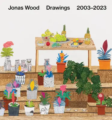 Jonas Wood: Zeichnungen: 2003-2023 - Jonas Wood: Drawings: 2003-2023