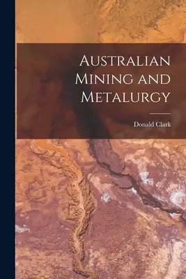 Australischer Bergbau und Metallurgie - Australian Mining and Metalurgy