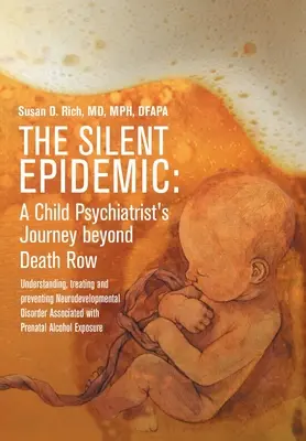 Die stille Epidemie: Die Reise eines Kinderpsychiaters über den Todestrakt hinaus: Verstehen, Behandeln und Vorbeugen von Neuroentwicklungsstörungen A - The Silent Epidemic: A Child Psychiatrist's Journey beyond Death Row: Understanding, Treating, and Preventing Neurodevelopmental Disorder A