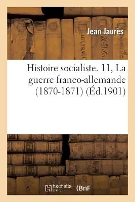 Histoire Socialiste. 11, Der französisch-alemannische Krieg (1870-1871) - Histoire Socialiste. 11, La Guerre Franco-Allemande (1870-1871)