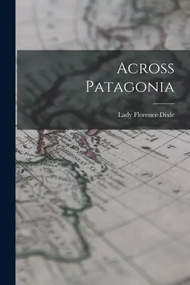 Jenseits von Patagonien - Across Patagonia