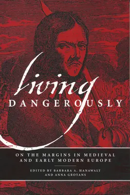 Gefährlich leben: An den Rändern im mittelalterlichen und frühneuzeitlichen Europa - Living Dangerously: On the Margins in Medieval and Early Modern Europe