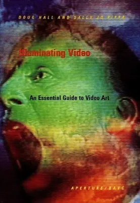 Erhellendes Video: Ein unverzichtbarer Leitfaden zur Videokunst - Illuminating Video: An Essential Guide to Video Art