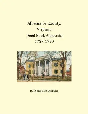 Albemarle County, Virginia Urkundenbuch-Zusammenfassungen 1787-1790 - Albemarle County, Virginia Deed Book Abstracts 1787-1790