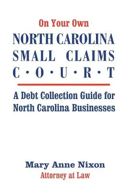 Auf eigene Faust North Carolina Small Claims Court: Ein Leitfaden zum Forderungseinzug für Unternehmen in North Carolina - On Your Own North Carolina Small Claims Court: A Debt Collection Guide for North Carolina Businesses