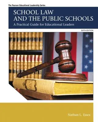 Schulrecht und die öffentlichen Schulen: Ein praktischer Leitfaden für Führungskräfte im Bildungswesen - School Law and the Public Schools: A Practical Guide for Educational Leaders