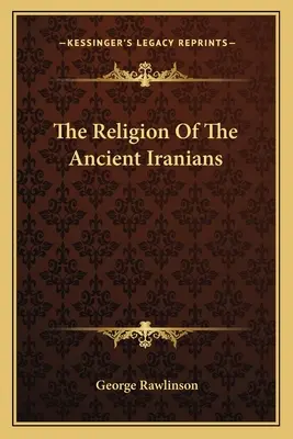 Die Religion der antiken Iraner - The Religion Of The Ancient Iranians