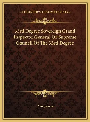 33. Grad Souveräner Großer Generalinspektor oder Oberster Rat des 33. Grades - 33rd Degree Sovereign Grand Inspector General Or Supreme Council Of The 33rd Degree