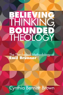 Glaubendes Denken, begrenzte Theologie - Believing Thinking, Bounded Theology