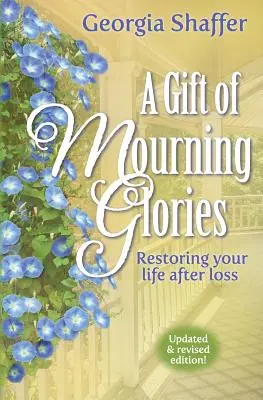 Ein Geschenk der Trauer: Wie Sie Ihr Leben nach einem Verlust wiederherstellen - A Gift of Mourning Glories: Restoring Your Life After Loss
