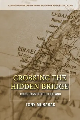 Die verborgene Brücke überqueren: Die Christen des Heiligen Landes - Crossing The Hidden Bridge: Christians of The Holyland