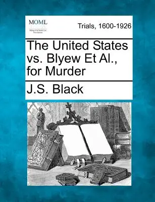 Die Vereinigten Staaten gegen Blyew u.a., wegen Mordes - The United States vs. Blyew Et Al., for Murder