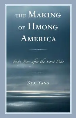 Die Entstehung des Hmong-Amerikas: Vierzig Jahre nach dem geheimen Krieg - The Making of Hmong America: Forty Years after the Secret War