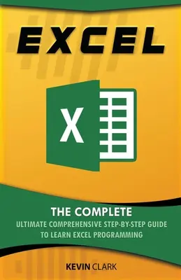 Excel: Die komplette ultimative, umfassende Schritt-für-Schritt-Anleitung zum Erlernen der Excel-Programmierung - Excel: The Complete Ultimate Comprehensive Step-By-Step Guide To Learn Excel Programming