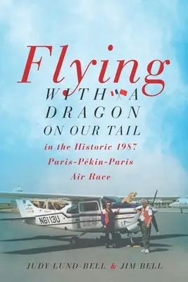 Fliegen mit einem Drachen am Schwanz: Das historische Luftrennen Paris-Pkin-Paris 1987 - Flying with a Dragon on Our Tail: in the Historic 1987 Paris-Pkin-Paris Air Race