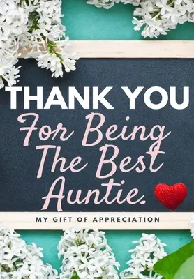 Danke, dass du die beste Tante bist: Mein Geschenk der Wertschätzung: Full Color Geschenkbuch Prompted Fragen 6,61 x 9,61 Zoll - Thank You For Being The Best Auntie: My Gift Of Appreciation: Full Color Gift Book Prompted Questions 6.61 x 9.61 inch