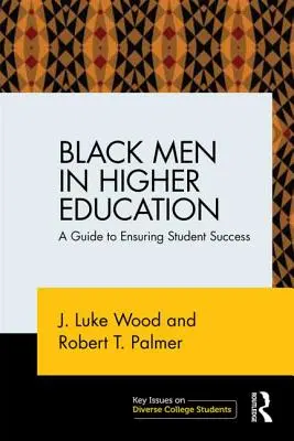 Schwarze Männer in der Hochschulbildung: Ein Leitfaden zur Sicherstellung des Studienerfolgs - Black Men in Higher Education: A Guide to Ensuring Student Success