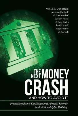 Der nächste Geldcrash - und wie man ihn vermeidet: Proceedings einer Konferenz im Gebäude der Federal Reserve Bank of Philadelphia - The Next Money Crash-and How to Avoid It: Proceedings from a Conference at the Federal Reserve Bank of Philadelphia Building