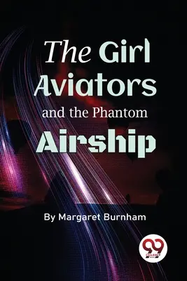 Die Mädchenfliegerinnen und das Phantom-Luftschiff - The Girl Aviators And The Phantom Airship