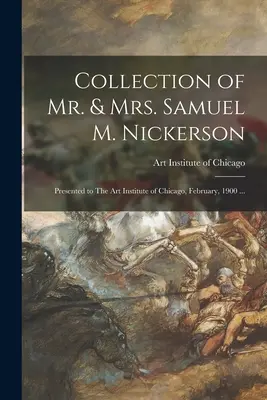 Sammlung von Mr. & Mrs. Samuel M. Nickerson: Übergeben an das Art Institute of Chicago, Februar 1900 ... - Collection of Mr. & Mrs. Samuel M. Nickerson: Presented to The Art Institute of Chicago, February, 1900 ...