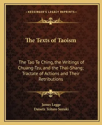 Die Texte des Taoismus: Das Tao Te Ching, die Schriften des Chuang-Tzu und das Thai-Shang; Traktat der Handlungen und ihrer Vergeltung - The Texts of Taoism: The Tao Te Ching, the Writings of Chuang-Tzu, and the Thai-Shang; Tractate of Actions and Their Retributions