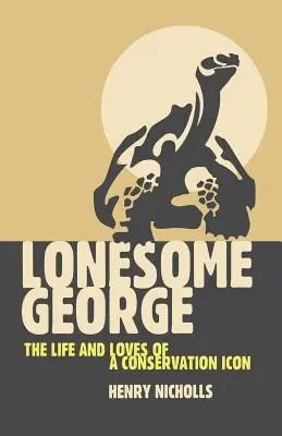 Lonesome George: Das Leben und Lieben einer Ikone des Naturschutzes - Lonesome George: The Life and Loves of a Conservation Icon