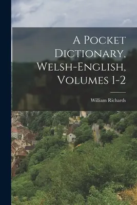 Ein Taschenwörterbuch, Walisisch-Englisch, Bände 1-2 - A Pocket Dictionary, Welsh-english, Volumes 1-2