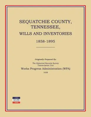 Sequatchie County, Tennessee, Testamente und Inventare 1858-1895 (Works Progress Administration (Wpa)) - Sequatchie County, Tennessee, Wills and Inventories 1858-1895 (Works Progress Administration (Wpa))