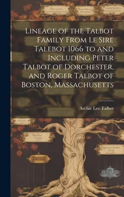 Die Abstammung der Familie Talbot: Von Le Sire Talebot 1066 bis zu ...