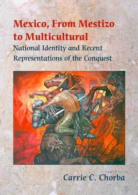 Mexiko, von mestizisch bis multikulturell: Nationale Identität und neuere Darstellungen der Eroberung - Mexico, from Mestizo to Multicultural: National Identity and Recent Representations of the Conquest