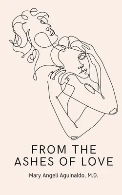 Aus der Asche der Liebe (Aguinaldo Mary Angeli (M D. ).) - From the Ashes of Love (Aguinaldo Mary Angeli (M D. ).)