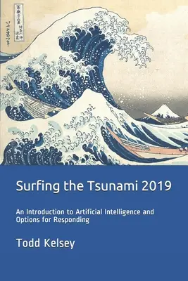 Surfen im Tsunami 2019: Eine Einführung in die künstliche Intelligenz und Möglichkeiten, darauf zu reagieren - Surfing the Tsunami 2019: An Introduction to Artificial Intelligence and Options for Responding