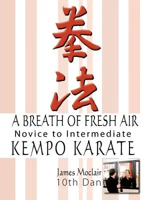 Ein Hauch von frischer Luft: Kempo Karate Anfänger bis Fortgeschrittene - A Breath of Fresh Air: Kempo Karate Novice to Intermediate