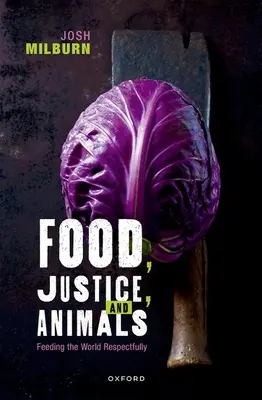 Lebensmittel, Gerechtigkeit und Tiere: Die Welt respektvoll ernähren - Food, Justice, and Animals: Feeding the World Respectfully