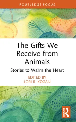 Die Geschenke, die wir von Tieren erhalten: Geschichten, die das Herz erwärmen - The Gifts We Receive from Animals: Stories to Warm the Heart