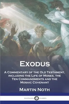 Exodus: Ein Kommentar zum Alten Testament, einschließlich des Lebens von Mose, der Zehn Gebote und des mosaischen Bundes - Exodus: A Commentary of the Old Testament, including the Life of Moses, the Ten Commandments and the Mosaic Covenant