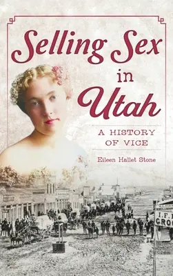 Sex verkaufen in Utah: Eine Geschichte des Lasters - Selling Sex in Utah: A History of Vice