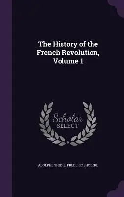 Die Geschichte der Französischen Revolution, Band 1 - The History of the French Revolution, Volume 1