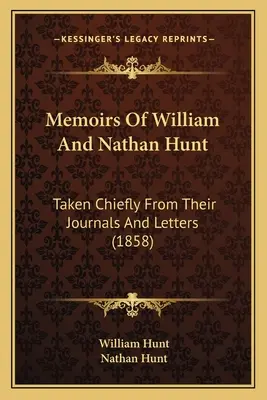Memoiren von William und Nathan Hunt: Hauptsächlich aus ihren Tagebüchern und Briefen (1858) - Memoirs Of William And Nathan Hunt: Taken Chiefly From Their Journals And Letters (1858)