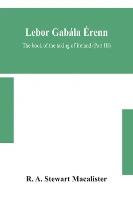 Lebor gabla renn: Das Buch der Eroberung Irlands (Teil III) - Lebor gabla renn: The book of the taking of Ireland (Part III)