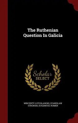 Die ruthenische Frage in Galizien - The Ruthenian Question In Galicia