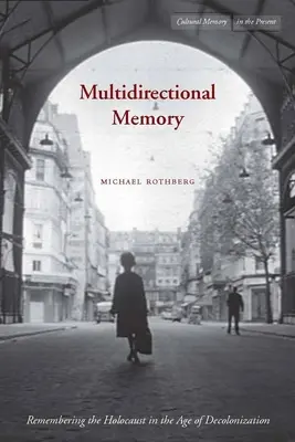 Multidirektionales Gedächtnis: Das Erinnern an den Holocaust im Zeitalter der Dekolonisierung - Multidirectional Memory: Remembering the Holocaust in the Age of Decolonization