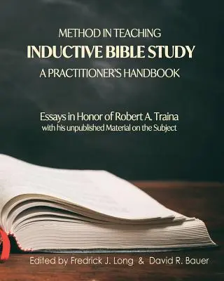 Method in Teaching Inductive Bible Study - Ein Handbuch für Praktiker: Aufsätze zu Ehren von Robert A. Traina - Method in Teaching Inductive Bible Study-A Practitioner's Handbook: Essays in Honor of Robert A. Traina