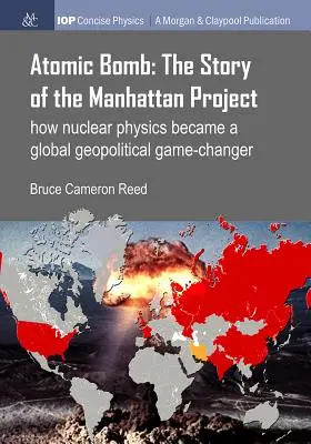 Die Atombombe: Die Geschichte des Manhattan-Projekts: Wie die Kernphysik zu einem globalen geopolitischen Spielveränderer wurde - Atomic Bomb: The Story of the Manhattan Project: How nuclear physics became a global geopolitical game-changer