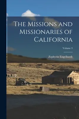 Die Missionen und Missionare von Kalifornien; Band 3 - The Missions and Missionaries of California; Volume 3