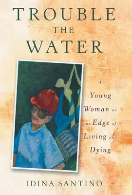 Ärger im Wasser: Eine junge Frau am Rande des Lebens und des Sterbens - Trouble the Water: A Young Woman on the Edge of Living and Dying