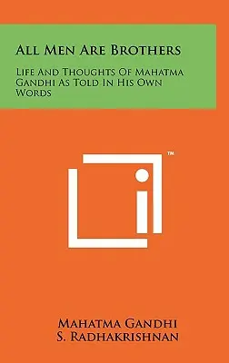 All Men Are Brothers: Das Leben und die Gedanken Mahatma Gandhis, erzählt in seinen eigenen Worten - All Men Are Brothers: Life And Thoughts Of Mahatma Gandhi As Told In His Own Words