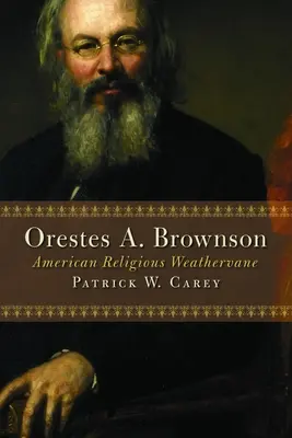 Orestes A. Brownson: Amerikanische religiöse Wetterfahne - Orestes A. Brownson: American Religious Weathervane