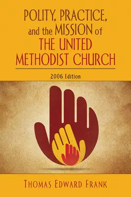 Politische Ordnung, Praxis und Auftrag der Vereinigten Methodistischen Kirche: Ausgabe 2006 - Polity, Practice, and the Mission of the United Methodist Church: 2006 Edition